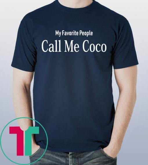 My Favorite People Call Me Coco Tee Shirt
