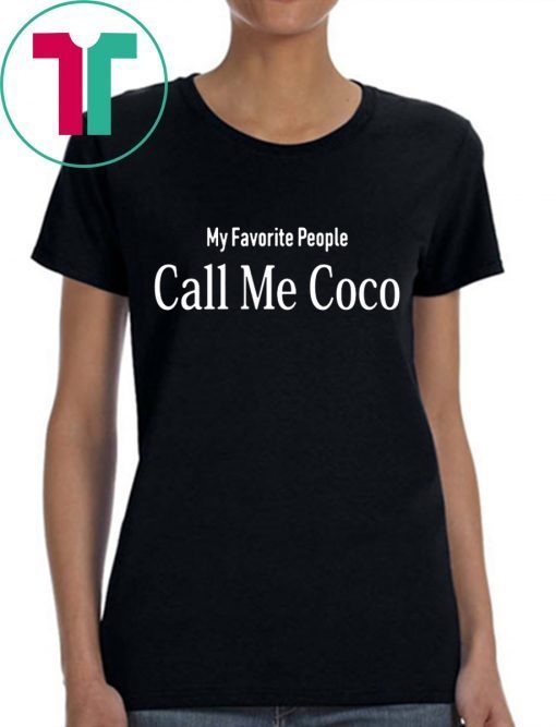 My Favorite People Call Me Coco Tee Shirt