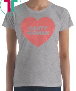 Nasty Woman Heart Shirt