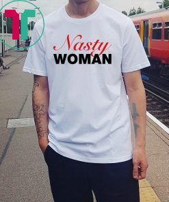 Nasty Woman Shirt