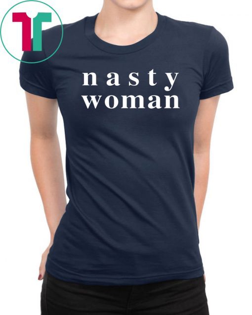 Nasty Woman Tee Shirt