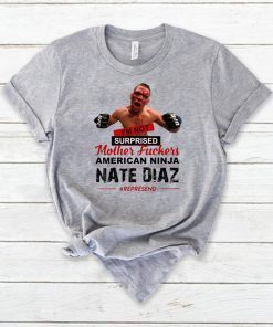 Nate Diaz I'm Not Surprised Motherfucker T-Shirt