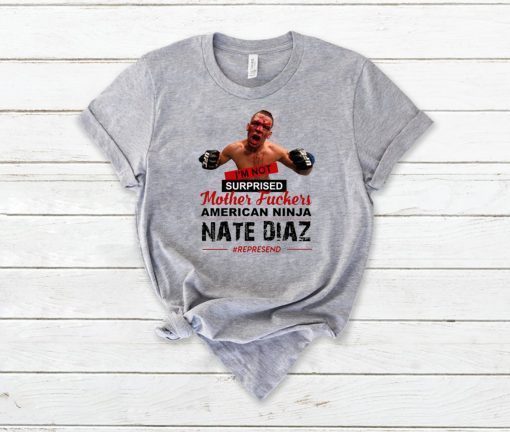 Nate Diaz I'm Not Surprised Motherfucker T-Shirt