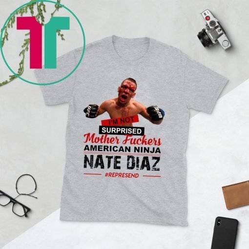 Nate Diaz I’m Not Surprised Motherfucker Funny T-Shirt