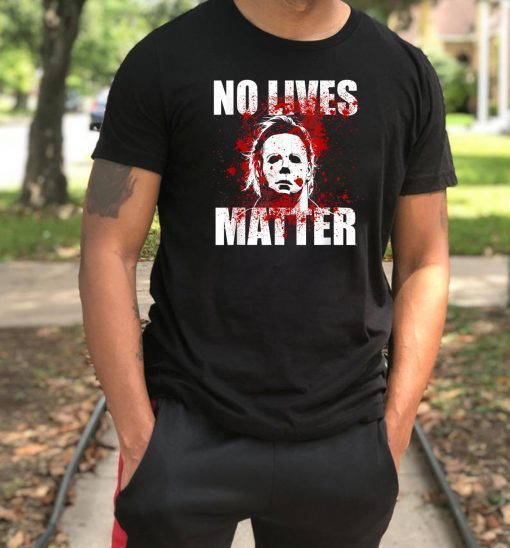 No Lives Matter Michael Myers Blood Funny Halloween Horror 2019 Classsic T-Shirt