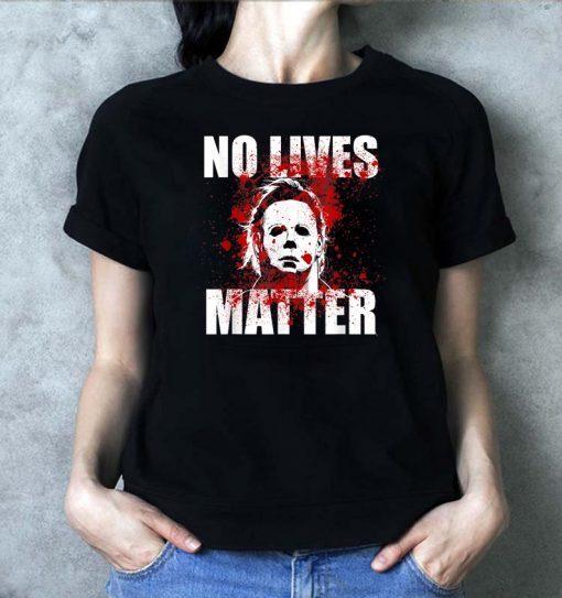 No Lives Matter Michael Myers Blood Funny Halloween Horror 2019 Classsic T-Shirt