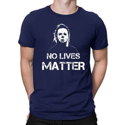 No Lives Matter Michael Myers Funny Halloween Horror 2019 Tee Shirt