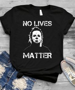 No Lives Matter Michael Myers Funny Halloween Horror Funny Classic Tee Shirt