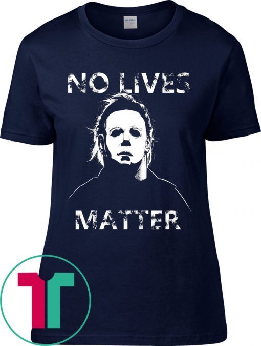 No Lives Matter Michael Myers Halloween T-Shirt