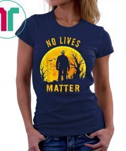 No Lives Matter Michael Myers Halloween Horror 2019 Funny Tee Shirt