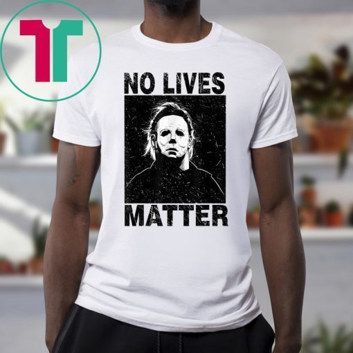 No Lives Matter Michael Myers Halloween Horror Funny 2019 Tee Shirt