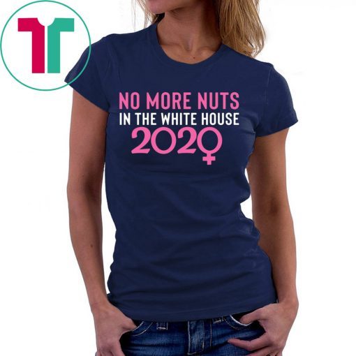 No More Nuts in the White House 2020 Gift Tee Shirt