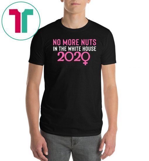 No More Nuts in the White House 2020 Gift Tee Shirt
