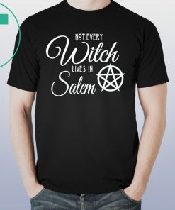 Not Every Witch Lives In Salem Tee Shirt