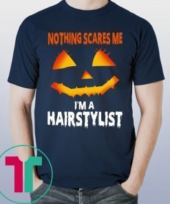 Halloween Nothing Scares Me Im A Hairstylist Funny T-Shirt