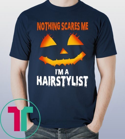 Halloween Nothing Scares Me Im A Hairstylist Funny T-Shirt