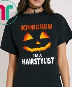 Halloween Nothing Scares Me Im A Hairstylist Funny T-Shirt