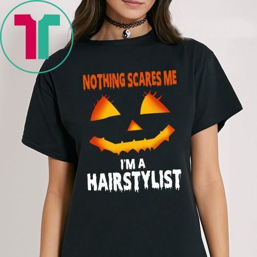 Halloween Nothing Scares Me Im A Hairstylist Funny T-Shirt