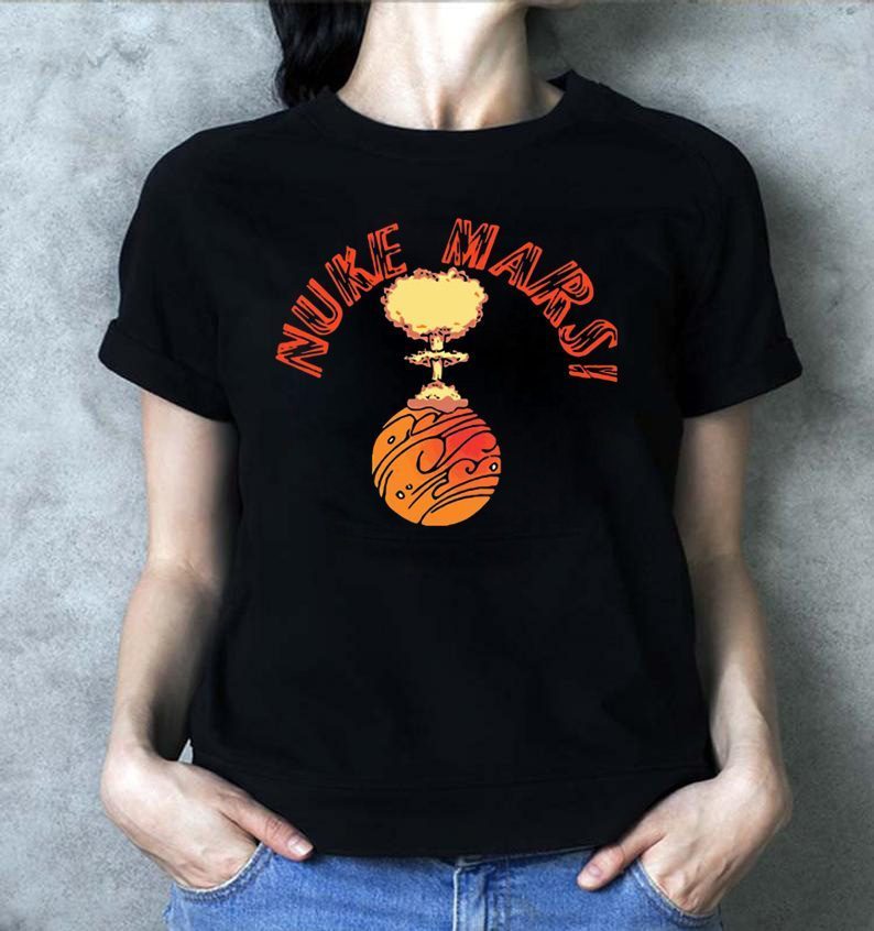 Womens Nuke Mars Elon Musk Funny Gift Tee Shirts - OrderQuilt.com