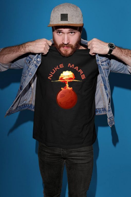 Buy Nuke Mars Will Mars be Buked be Elon Musk Space-X Funny Tee Shirt