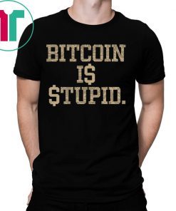 Bitcoin Is Stupid T-Shirt Limited Edition