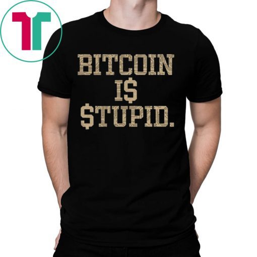 Bitcoin Is Stupid T-Shirt Limited Edition - OrderQuilt.com