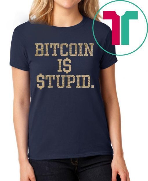 Bitcoin Is Stupid T-Shirt Limited Edition