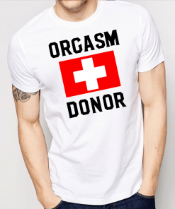 Orgasm Donor Shirt