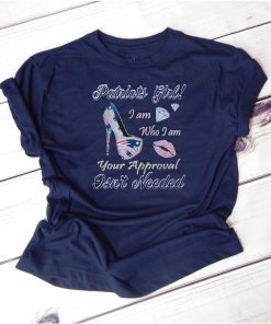 Patriots girl I am who I am your approval isn’t needed shirts 2