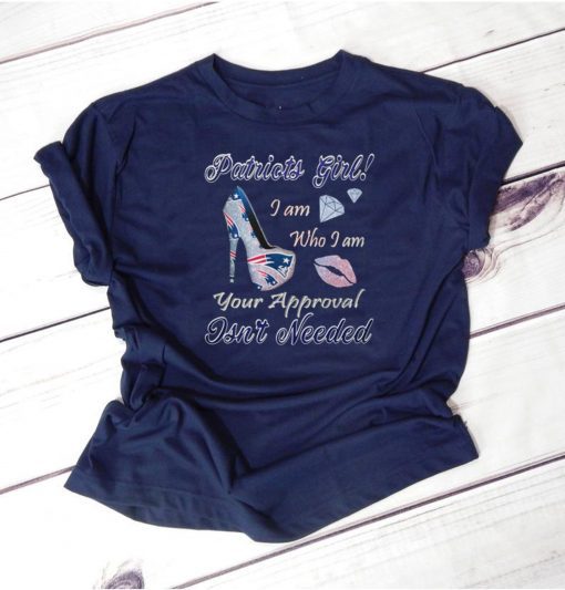 Patriots girl I am who I am your approval isn’t needed shirts 2
