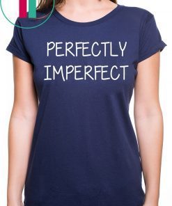 Perfectly imperfect shirt for mens womens kids