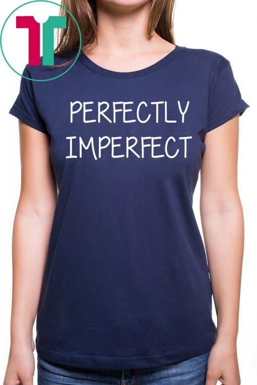 Perfectly imperfect shirt for mens womens kids