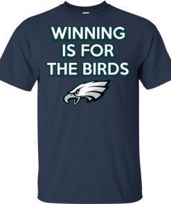 Philadelphia Eagles Winning is for the Birds Tee Shirt