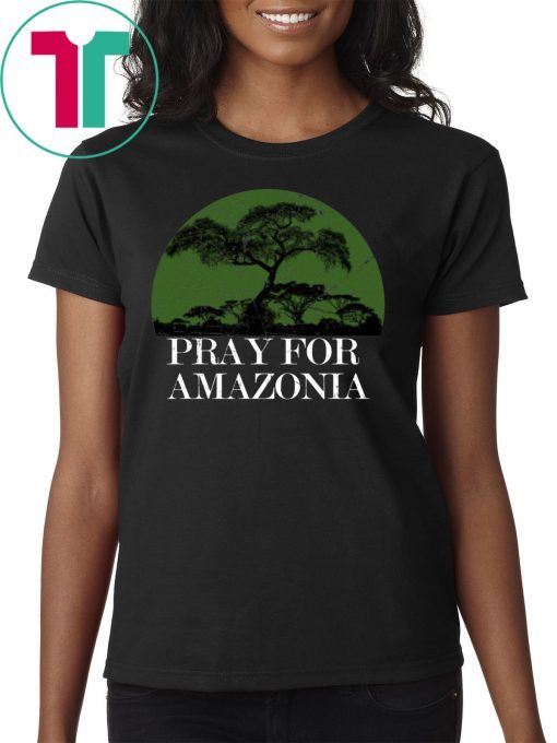 Pray For Amazonia 2019 Tee Shirt