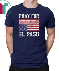 Pray For El Paso Upside Down American Flag 2019 Funny Gift T-Shirt