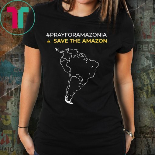#PrayforAmazonia Save The Amazon Shirt Pray for Amazonia Tee