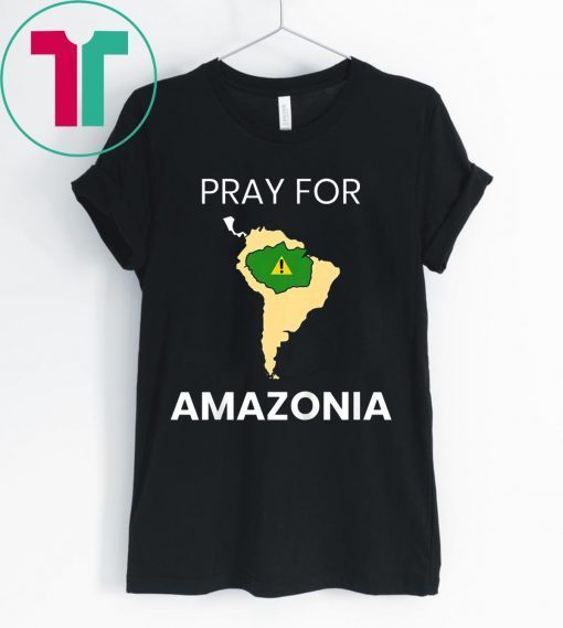 Pray for Amazonia Tee #PrayforAmazonia T-Shirt