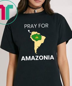 Pray for Amazonia Tee #PrayforAmazonia T-Shirt