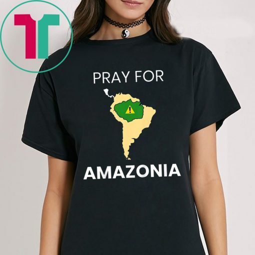 Pray for Amazonia Tee #PrayforAmazonia T-Shirt