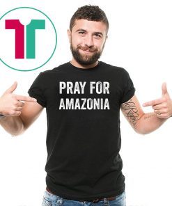 Pray for Amazonia Save The Amazon Funny Gift T-Shirt