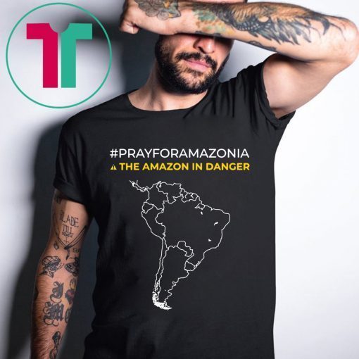 Pray for Amazonia and The Amazon In Danger Tee Shirt