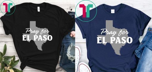 Pray for El Paso El Paso Strong Shirt