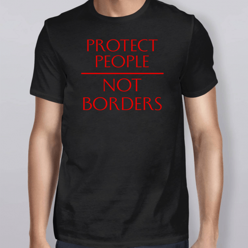 Protect People Not Borders Shirt