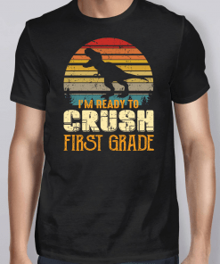 Ready To Crush First Grade 1st Day Of School Dinosaur Shirt