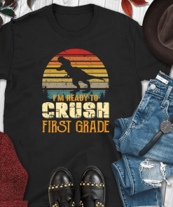 Ready To Crush First Grade 1st Day Of School Dinosaur Shirt