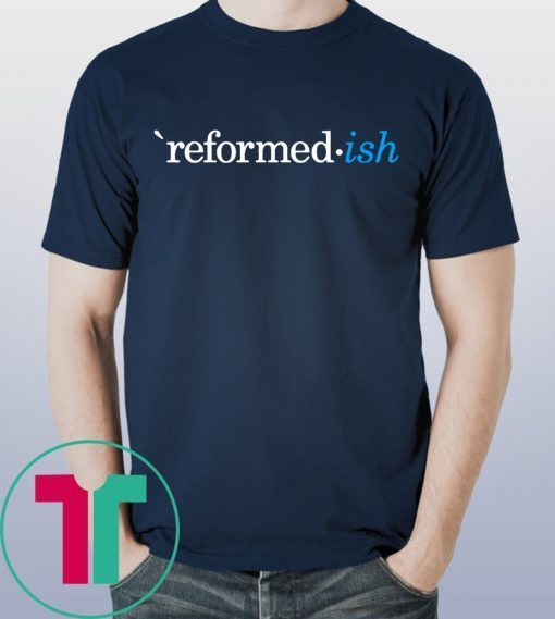 Reformed ish Particular Baptist The Barnabas Company Tee Shirt