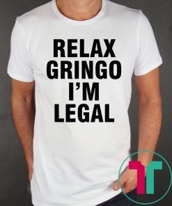 Relax Gringo I'm Legal Tee Shirt