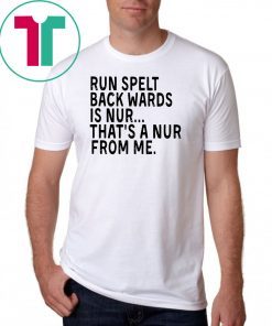 Run spelt backwards is nur that’s a nur from me shirt