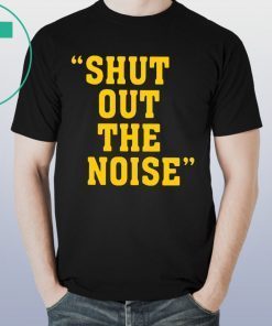 SHUT OUT THE NOISE TEE SHIRT