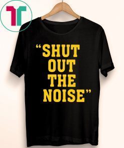 SHUT OUT THE NOISE TEE SHIRT